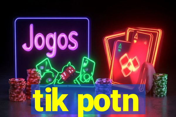 tik potn